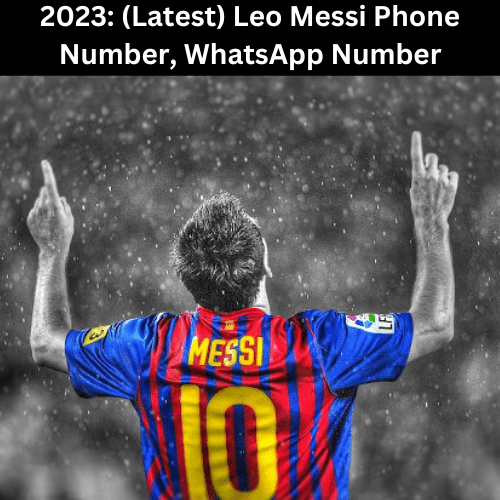 2023 (Latest) Leo Messi Phone Number, WhatsApp Number Best Review