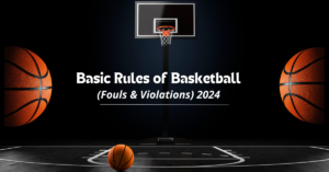 Basic Rules of Basketball (Fouls & Violations) 2024